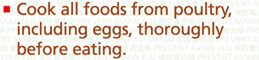 Cook all foods from poultry, including eggs, thoroughly before eating