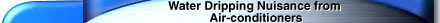 Water Dripping Nuisance from Air-conditioners