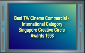 Best TV/Cinema Commercial - International CategorySingapore Creative Circle Awards 1998