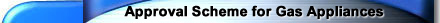 Approval Scheme for Domestic Gas Appliances 