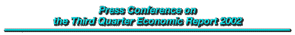 Press Conference on the Third Quarter Economic Report 2002