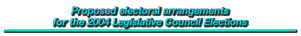 Proposed electoral arrangements for the 2004 Legislative Council Elections