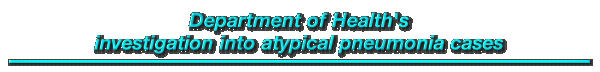 Department of Health's investigation into atypical pneumonia cases