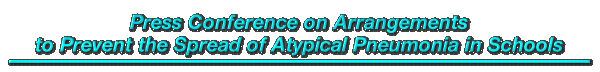 Press Conference on Arrangements to Prevent the Spread of Atypical Pneumonia in Schools