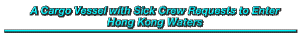 A Cargo Vessel with Sick Crew Requests to Enter Hong Kong Waters