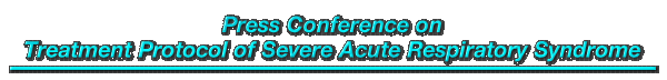Press Conference on Treatment Protocol of Severe Acute Respiratory Syndrome