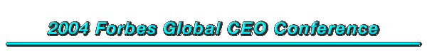 2004 Forbes Global CEO Conference