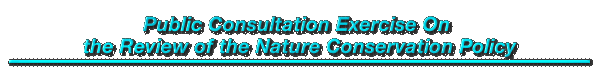 Public Consultation Exercise On the Review of the Nature Conservation Policy 