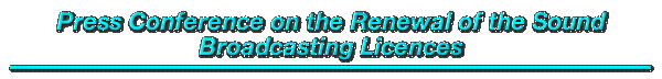 Press Conference on the Renewal of the Sound Broadcasting Licences