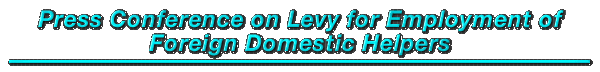 Press Conference on Levy for Employment of Foreign Domestic Helpers 