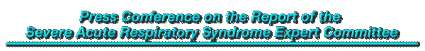 Press Conference on the Report of the Severe Acute Respiratory Syndrome Expert Committee 