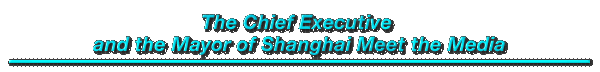 The Chief Executive and the Mayor of Shanghai Meet the Media