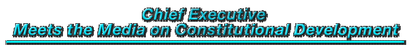 Chief Executive Meets the Media on Constitutional Development