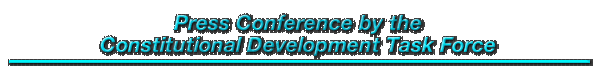 Press Conference by the Constitutional Development Task Force 
