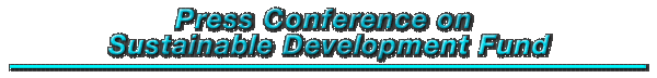 Press Conference on Sustainable Development Fund
