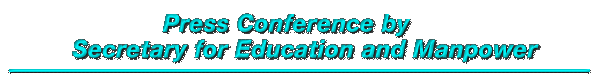 Press Conference by Secretary for Education and Manpower