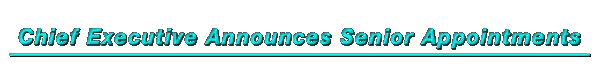 Chief Executive Announces Senior Appointments