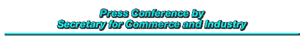 Press Conference by Secretary for Commerce and Industry