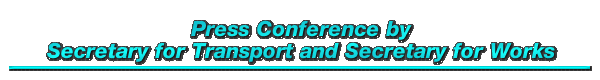 Press Conference by Secretary for Transport and Secretary for Works