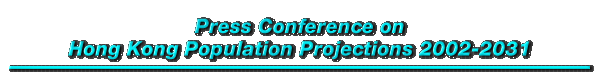 Press Conference on Hong Kong Population Projections 2002-2031