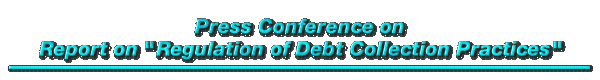 Press Conference on Report on "Regulation of Debt Collection Practices"