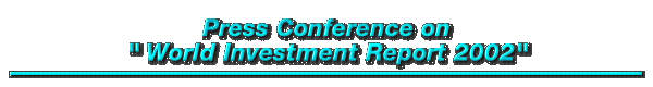 Press Conference on "World Investment Report 2002"