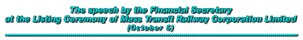 The speech by the Financial Secretary at the Listing Ceremony of Mass Transit Railway Corporation Limited